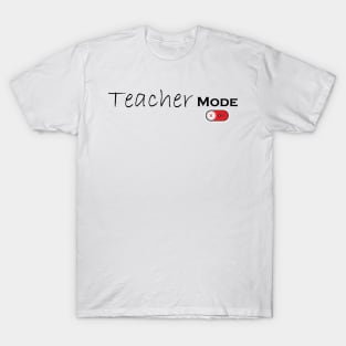 Teacher Mode Off - Teacher Life, Teacher Appreciation Tee,Cute Teacher T-Shirt